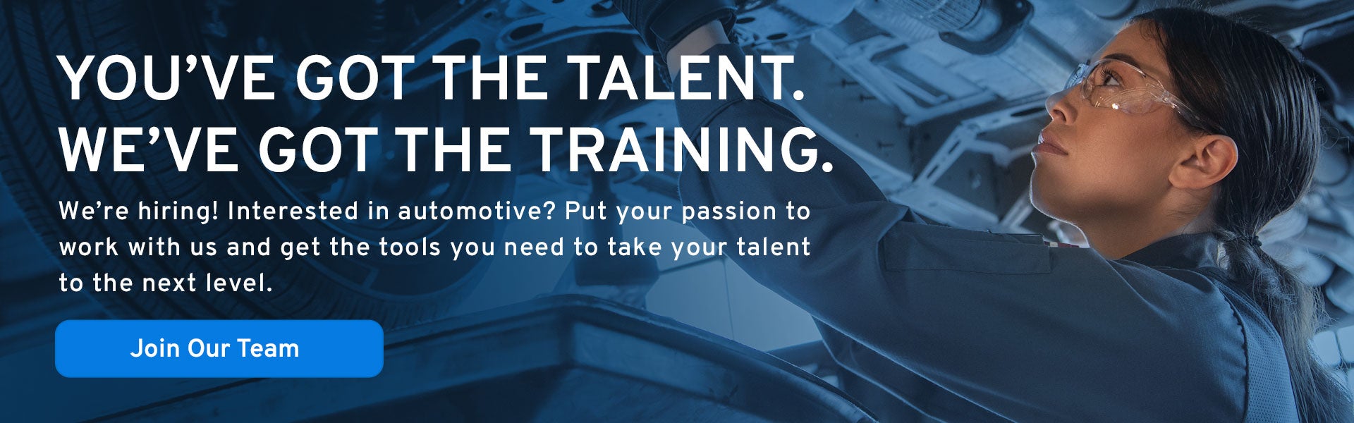 You've got the talent. We've got the training.